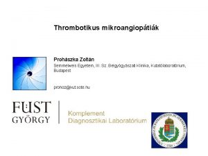 Thrombotikus mikroangioptik Prohszka Zoltn Semmelweis Egyetem III Sz