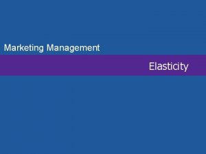 Marketing Management Elasticity Price Elasticity of Demand LO