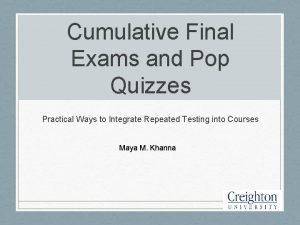 Cumulative Final Exams and Pop Quizzes Practical Ways