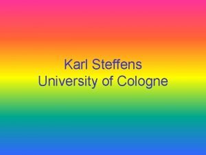 Karl Steffens University of Cologne University of Cologne