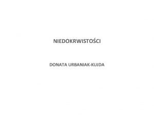 NIEDOKRWISTOCI DONATA URBANIAKKUJDA Rodzaje niedokrwistoci 1 Niedokrwisto pokrwotoczna