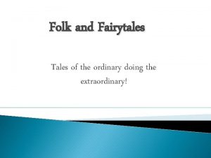 Folk and Fairytales Tales of the ordinary doing