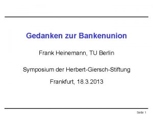 Gedanken zur Bankenunion Frank Heinemann TU Berlin Symposium