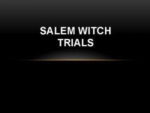 SALEM WITCH TRIALS IF ACCUSED OF BEING A