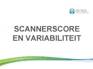 SCANNERSCORE EN VARIABILITEIT HUIDCAROTENODENSCORE Huidcarotenodenscore SCS Wanneer een