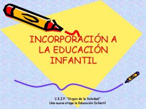 INCORPORACIN A LA EDUCACIN INFANTIL C E I