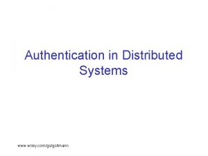 Authentication in Distributed Systems www wiley comgogollmann Introduction