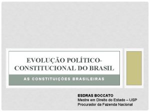 EVOLUO POLTICOCONSTITUCIONAL DO BRASIL AS CONSTITUIES BRASILEIRAS ESDRAS