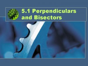 5 1 Perpendiculars and Bisectors Geometry Mrs Spitz