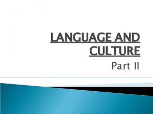 LANGUAGE AND CULTURE Part II TAXONOMIES Language has