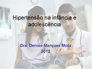 Hipertenso na infncia e adolescncia Dra Denise Marques