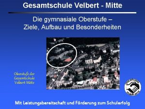 Gesamtschule Velbert Mitte Die gymnasiale Oberstufe Ziele Aufbau