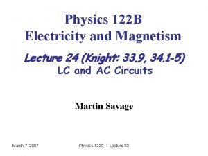 Physics 122 B Electricity and Magnetism Lecture 24