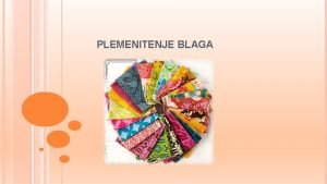 PLEMENITENJE BLAGA KAJ POMENI PLEMENITENJE BLAGA PLEMENITENJE BLAGA