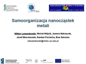 Samoorganizacja nanoczstek metali Wiktor Lewandowski Micha Wjcik Joanna