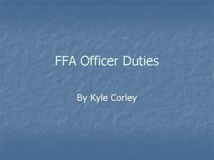FFA Officer Duties By Kyle Corley ALL Officers
