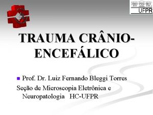 TRAUMA CR NIOENCEFLICO Prof Dr Luiz Fernando Bleggi