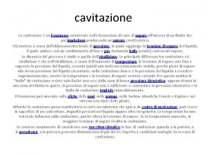 cavitazione La cavitazione un fenomeno consistente nella formazione