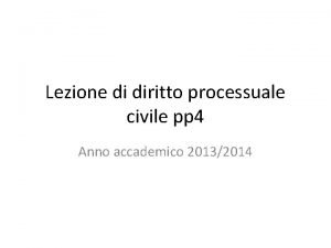 Lezione di diritto processuale civile pp 4 Anno