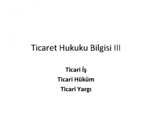 Ticaret Hukuku Bilgisi III Ticari Ticari Hkm Ticari