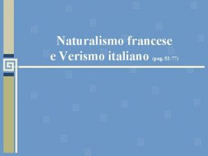 Naturalismo francese e verismo italiano Naturalismo francese e verismo italiano