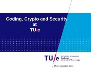 Coding Crypto and Security at TUe Mathematics and