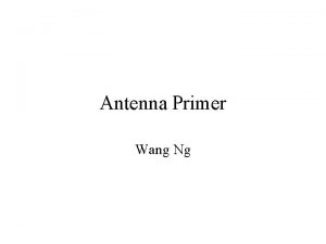 Antenna Primer Wang Ng References Balanis Antenna Theory
