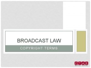 BROADCAST LAW COPYRIGHT TERMS AUTHORARTIST The creator of