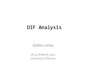 DIF Analysis Galina Larina 28 31 of March