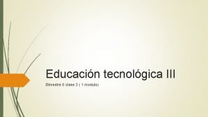 Educacin tecnolgica III Bimestre II clase 2 1
