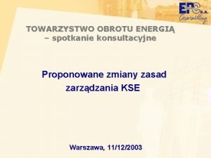 TOWARZYSTWO OBROTU ENERGI spotkanie konsultacyjne Proponowane zmiany zasad