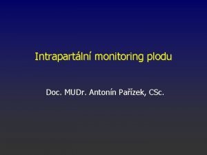 Intrapartln monitoring plodu Doc MUDr Antonn Pazek CSc