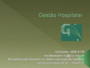 Gesto Hospitalar Contatos 4009 5172 residecoadm huufjf edu