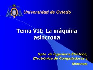 Universidad de Oviedo Tema VII La mquina asncrona