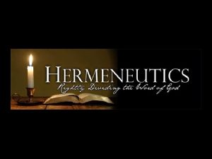 HERMENEUTICS Rightly Dividing the Word of God Hermeneutics