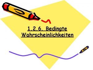 1 2 6 Bedingte Wahrscheinlichkeiten 1 2 6