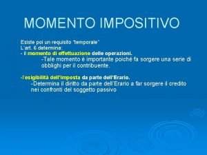 MOMENTO IMPOSITIVO Esiste poi un requisito temporale Lart