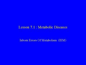 Lesson 7 1 Metabolic Diseases Inborn Errors Of