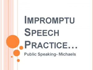 IMPROMPTU SPEECH PRACTICE Public Speaking Michaels PARTNERS PARTNER