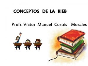 CONCEPTOS DE LA RIEB Profr Vctor Manuel Corts