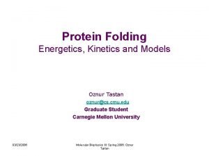 Protein Folding Energetics Kinetics and Models Oznur Tastan