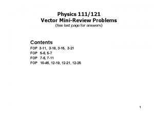 Physics 111121 Vector MiniReview Problems See last page