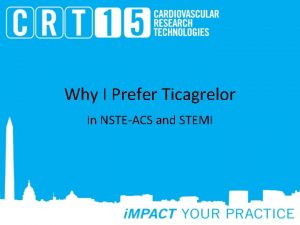 Why I Prefer Ticagrelor In NSTEACS and STEMI