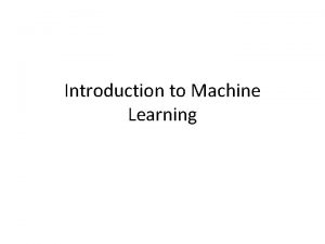 Introduction to Machine Learning What is Machine Learning