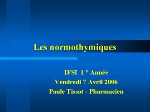Les normothymiques IFSI 1 Anne Vendredi 7 Avril