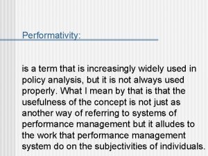 Performativity is a term that is increasingly widely