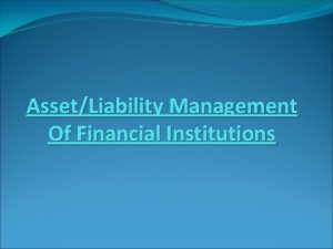 AssetLiability Management Of Financial Institutions Managing Liquidity Banks
