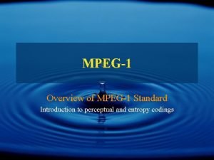 MPEG1 Overview of MPEG1 Standard Introduction to perceptual