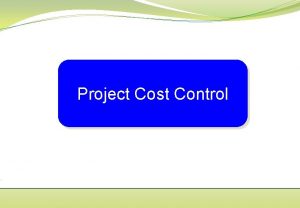 Project Cost Control Objectives of Project Cost Control