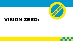 VISION ZERO Agenda Eliminating fatal and severe injuries